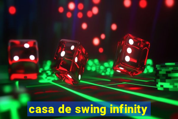 casa de swing infinity